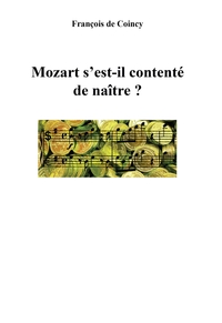MOZART S'EST-IL CONTENTE DE NAITRE ?