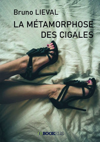 LA METAMORPHOSE DES CIGALES - ROMAN