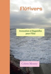 FLUTIVERS - INVOCATION ET BAGATELLES POUR FLUTE