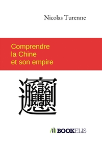COMPRENDRE LA CHINE ET SON EMPIRE