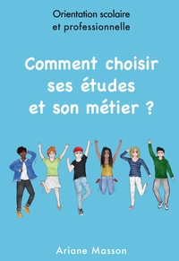 COMMENT CHOISIR SES ETUDES  ET SON METIER - ORIENTATION SCOLAIRE ET PROFESSIONNELLE