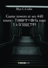 GAME TOWERS ET LES 440 TOURS D'ILLYA C.COLIN - ( MURIELLE DURAND) - TOME 1 - DE LA TOUR 1 A LA TOUR