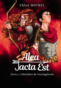 ALEA JACTA EST - LIVRE 1 : L'HERITIERE DE VERCINGETORIX