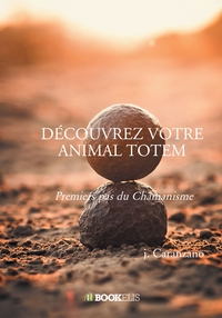 DECOUVREZ VOTRE ANIMAL TOTEM - PREMIERS PAS DU CHAMANISME
