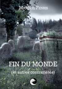 FIN DU MONDE (ET AUTRES CONTRARIETES)