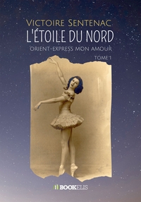 L'ETOILE DU NORD - TOME 1 : ORIENT-EXPRESS MON AMOUR