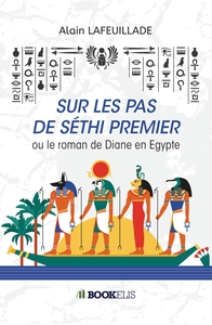 SUR LES PAS DE SETHI PREMIER - OU LE ROMAN DE DIANE EN EGYPTE