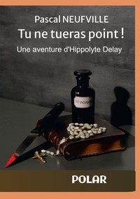 TU NE TUERAS POINT ! - UNE AVENTURE D'HIPPOLYTE DELAY