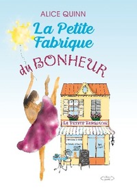 LA PETITE FABRIQUE DU BONHEUR - UN ROMAN FEEL GOOD