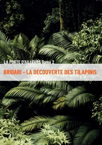 BRIDARI - LA DECOUVERTE DES TILAPINIS - LA PORTE D'AILLEURS - TOME 2