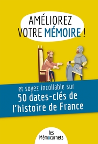 AMELIOREZ VOTRE MEMOIRE ET SOYEZ INCOLLABLE SUR 50 DATES-CLES DE L'HISTOIRE DE FRANCE - UN CARNET D'