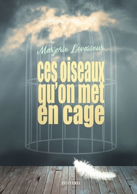 CES OISEAUX QU'ON MET EN CAGE