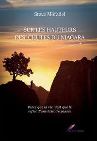 SUR LES HAUTEURS DES CHUTES DU NIAGARA - PARCE QUE LA VIE N'EST QUE LE REFLET D'UNE HISTOIRE PASSEE.