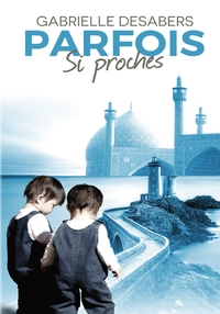 PARFOIS SI PROCHES