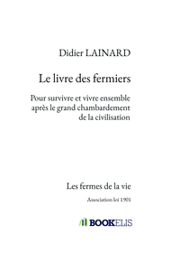 LES FERMES DE LA VIE - POUR SURVIVRE ET VIVRE ENSEMBLE APRES LE GRAND CHAMBARDEMENT