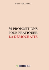 30 PROPOSITIONS POUR PRATIQUER LA DÉMOCRATIE