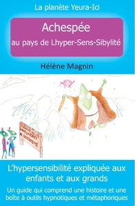 LA PLANETE YEURA-ICI, TOME 1 ACHESPEE AU PAYS DE LHYPER-SENS-SIBYLITE - L'HYPERSENSIBLITE EXPLIQUEE