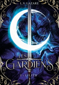 LES GARDIENS, TOME 1 : LILITH