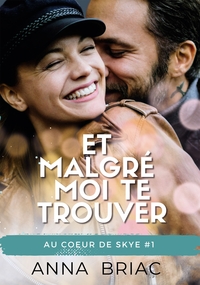 ET MALGRE MOI TE TROUVER - AU COEUR DE SKYE, TOME 1
