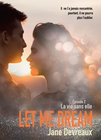 LET ME DREAM - EPISODE 2 - LA VIE SANS ELLE