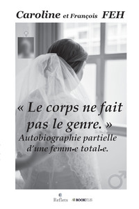 "LE CORPS NE FAIT PAS LE GENRE." - AUTOBIOGRAPHIE PARTIELLE D'UNE FEMM E TOTAL E