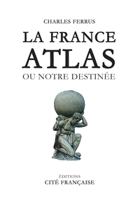 LA FRANCE ATLAS - OU NOTRE DESTINEE