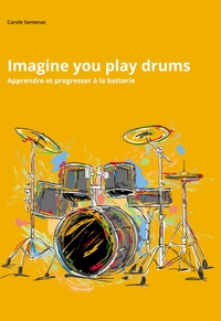 IMAGINE YOU PLAY DRUMS - APPRENDRE ET PROGRESSER A LA BATTERIE