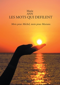 LES MOTS QUI DEFILENT - MOTS POUR MICHEL, MOTS POUR MARIANE.