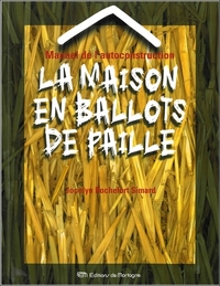 MANUEL DE L'AUTOCONSTRUCTION - LA MAISON EN BALLOTS DE PAILLE