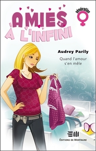 AMIES A L'INFINI T1 : QUAND L'AMOUR S'EN MELE