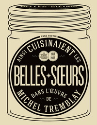 AINSI CUISINAIENT LES BELLES-SOEURS DANS L'OEUVRE DE M. TREMBLAY