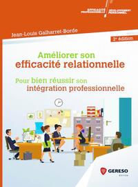 AMELIORER SON EFFICACITE RELATIONNELLE - POUR BIEN REUSSIR SON INTEGRATION PROFESSIONNELLE