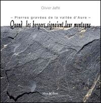 QUAND LES BERGERS SIGNAIENT LEUR MONTAGNE - LES PIERRES GRAVEES DE LA VALLEE D'AURE