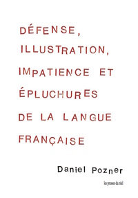 Défense, illustration, impatience et épluchures de la langue française