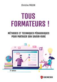TOUS FORMATEURS ! - METHODES ET TECHNIQUES PEDAGOGIQUES POUR PARTAGER SON SAVOIR-FAIRE