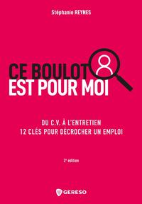 CE BOULOT EST POUR MOI - DU C.V. A L'ENTRETIEN, 12 CLES POUR DECROCHER UN EMPLOI