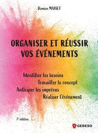 ORGANISER ET REUSSIR VOS EVENEMENTS - IDENTIFIER LES BESOINS, TRAVAILLER LE CONCEPT, ANTICIPER LES I