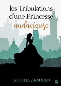 LES TRIBULATIONS D'UNE PRINCESSSE AUDACIEUSE