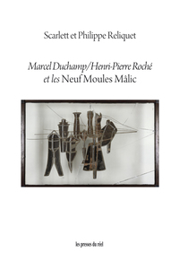 Marcel Duchamp / Henri-Pierre Roché et les Neuf Moules Mâlic