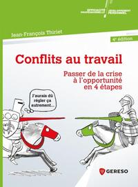 CONFLITS AU TRAVAIL - PASSER DE LA CRISE A L'OPPORTUNITE EN 4 ETAPES