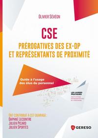 CSE : PREROGATIVES DES EX-DP ET REPRESENTANTS DE PROXIMITE - GUIDE A L'USAGE DES ELUS DU PERSONNEL