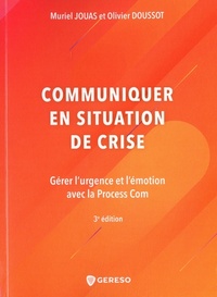 COMMUNIQUER EN SITUATION DE CRISE - GERER L'URGENCE ET L'EMOTION AVEC LA PROCESS COM