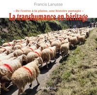 LA TRANSHUMANCE EN HERITAGE  . DE L'ESTIVE A LA PLAINE, UNE HISTOIRE PARTAGEE