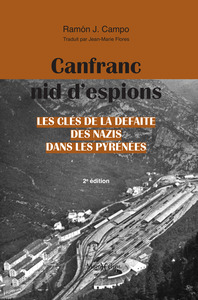 CANFRANC, NID D'ESPIONS - LES CLES DE LA DEFAITE DES NAZIS DANS LES PYRENEES
