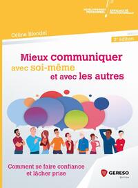MIEUX COMMUNIQUER AVEC SOI-MEME ET AVEC LES AUTRES - COMMENT SE FAIRE CONFIANCE ET LACHER PRISE