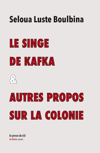 Le singe de Kafka & autres propos sur la colonie