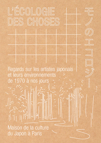 L'ECOLOGIE DES CHOSES - REGARDS SUR LES ARTISTES JAPONAIS ET LEURS ENVIRONNEMENTS DE 1970 A NOS JOUR