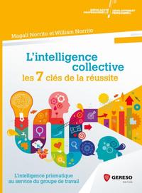 L'INTELLIGENCE COLLECTIVE : LES 7 CLES DE LA REUSSITE - L'INTELLIGENCE PRISMATIQUE AU SERVICE DU GRO