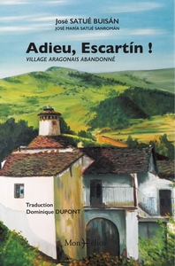 ADIEU ESCARTIN : VILLAGE ARAGONAIS ABANDONNE