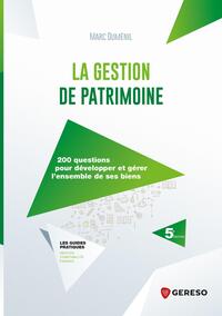 LA GESTION DE PATRIMOINE - 200 QUESTIONS POUR DEVELOPPER ET GERER L'ENSEMBLE DE SES BIENS